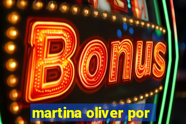 martina oliver por